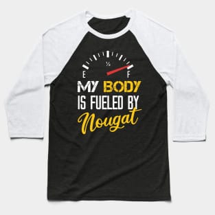 My Body Is Fueled By Nougat - Funny Sarcastic Saying Gift For Mom Baseball T-Shirt